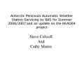 Antarctic Peninsula Automatic Weather Station Servicing by BAS for Summer 20062007 and an update on