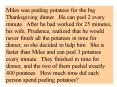 Miles was peeling potatoes for the big Thanksgiving dinner. He can peel 2 every minute. After he had