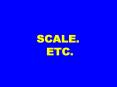 SCALE. ETC.