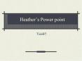 Heathers Power point