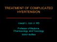 TREATMENT OF COMPLICATED HYERTENSION Joseph L. Izzo Jr, MD Professor of Medicine, Pharmacology, and