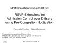 <draft-lefaucheur-rsvp-ecn-01.txt>  RSVP Extensions for Admission Control over Diffserv using Pre-Congestion Notification  Francois Le Faucheur - flefauch@cisco.com