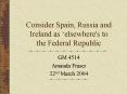 Consider Spain, Russia and Ireland as elsewhere's to the Federal Republic