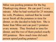 Miles was peeling potatoes for the big Thanksgiving dinner. He can peel 2 every minute. After he had