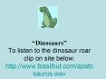 Dinosaurs To listen to the dinosaur roar clip on site below: http:www.fossilhut.comapatosaurus.wav