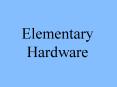 Elementary Hardware