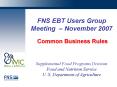 FNS EBT Users Group Meeting November 2007 Common Business Rules Supplemental Food Programs Division
