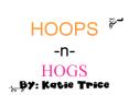 HOOPS n HOGS By: Katie Trice