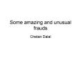 Some amazing and unusual frauds