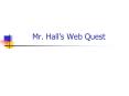 Mr. Halls Web Quest