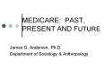 MEDICARE: PAST, PRESENT AND FUTURE