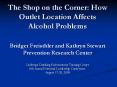 The Shop on the Corner: How Outlet Location Affects Alcohol Problems Bridget Freisthler and Kathryn