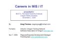 Careers in MIS IT presented to: BA370 Business Systems Analysis Oregon State University November 2,