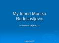 My friend Monika Radosavljevic