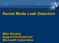 Kernel Mode Leak Detection Mike Morales Support Professional Microsoft Corporation