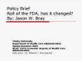 Policy Brief Roll of the FDA, has it changed By: Jason W. Bray