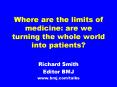 Where are the limits of medicine: are we turning the whole world into patients
