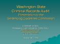 Washington State Criminal Records Audit: Presentation to the Sentencing Guidelines Commission