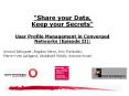 "Share your Data, Keep your Secrets"  User Profile Management in Converged Networks (Episode II):