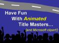 Have Fun With Animated Title Masters
