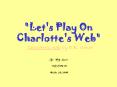 "Let's Play On Charlotte's Web" Charlotte's Web by E.B. White