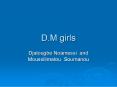 D.M girls