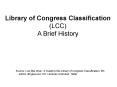 Library of Congress Classification LCC A Brief History