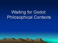 Waiting for Godot: Philosophical Contexts