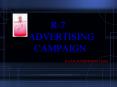 R7 ADVERTISING CAMPAIGN