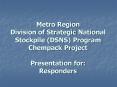 Metro Region Division of Strategic National Stockpile DSNS Program Chempack Project Presentation for