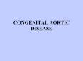 CONGENITAL AORTIC DISEASE