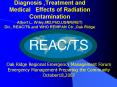 Diagnosis ,Treatment and Medical Effects of Radiation Contamination Albert L. Wiley,MD,PhD,USNRRET D