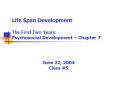 Life Span Development The First Two Years: Psychosocial Development Chapter 7