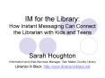 IM for the Library: How Instant Messaging Can Connect the Librarian with Kids and Teens