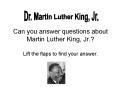 Can you answer questions about Martin Luther King, Jr. Lift the flaps to find your answer.