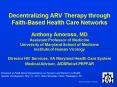 Decentralizing ARV Therapy through FaithBased Health Care Networks Anthony Amoroso, MD Assistant Pro