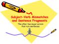 SubjectVerb Mismatches and Sentence Fragments