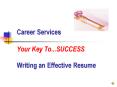 Career Services Your Key To...SUCCESS Writing an Effective Resume