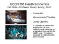 ECON 355 Health Economics Fall 2009 Professor Shirley Svorny, Ph.D.