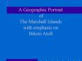 A Geographic Portrait of The Marshall Islands with emphasis on Bikini Atoll