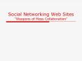 Social Networking Web Sites Weapons of Mass Collaboration