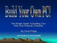The Simple Guide To Building Your Very Own Personal Computer