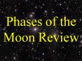 Phases of the Moon Review