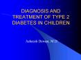 DIAGNOSIS AND TREATMENT OF TYPE 2 DIABETES IN CHILDREN
