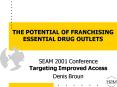 THE POTENTIAL OF FRANCHISING ESSENTIAL DRUG OUTLETS
