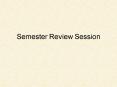 Semester Review Session
