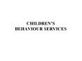 CHILDRENS BEHAVIOUR SERVICES
