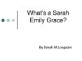 Whats a Sarah Emily Grace