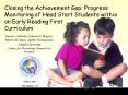 Closing the Achievement Gap: Progress Monitoring of Head StartStudents within an Early Reading First