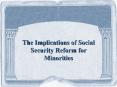 The Implications of Social Security Reform for Minorities